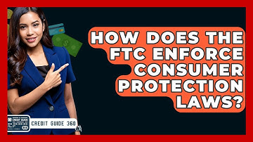 How Does The FTC Enforce Consumer Protection Laws? - CreditGuide360.com
