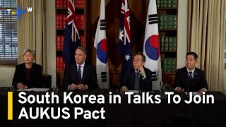 South Korea in  Discussions To Join Part of AUKUS Security Pact | TaiwanPlus News