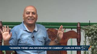 “SONSÓN TIENE UNA NECESIDAD DE CAMBIO” CARLOS RÍOS