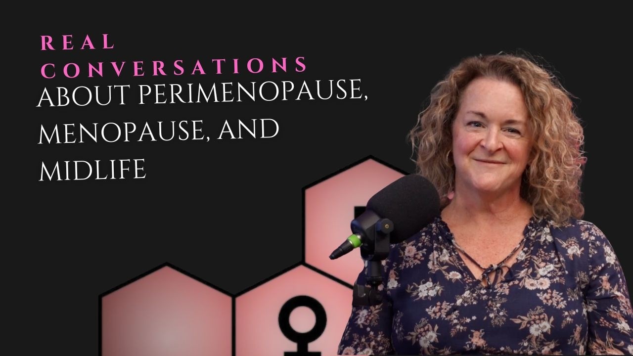 Real Conversations About Perimenopause, Menopause, and Midlife