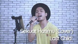 Sekuat Hatimu - Last Child (Cover)