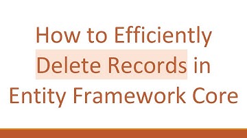 How to Efficiently Delete Records in Entity Framework Core