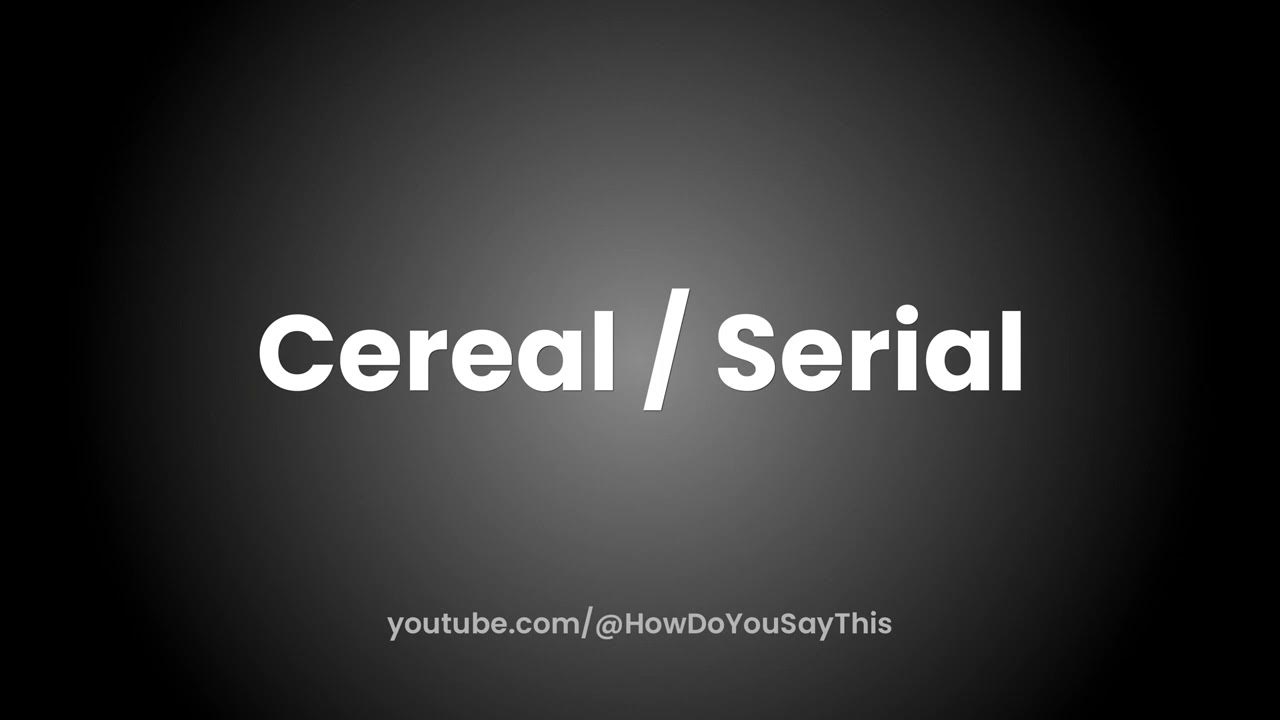 How to Pronounce Cereal / Serial YouTube