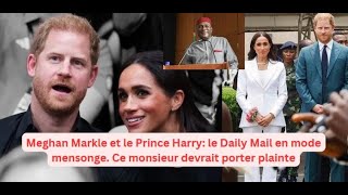 Meghan Markle et le Prince harry: le Daily Mail en mode mensonge. Ce monsieur devrait porter plainte