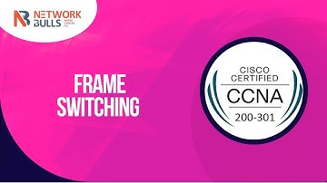 CCNA 200 - 301 - Lesson 52: Frame Switching