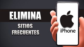 Cómo Eliminar Sitios Frecuentes En iPhone