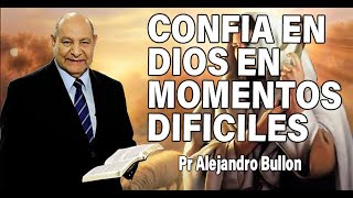 Confia en Dios en momentos dificiles | Pr Alejandro Bullon | sermones adventistas