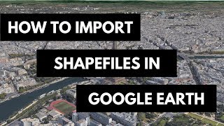 How To Import GIS Shapefiles in Google Earth Pro