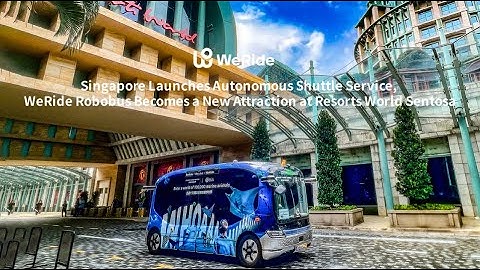 Singapore Launches Autonomous Shuttle: WeRide Robobus Becomes an Attraction at Resorts World Sentosa