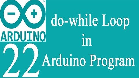 Mastering Arduino Programming 22: Do while Loop