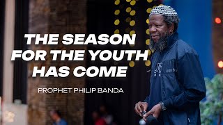 The season for the youth has come || Prophet Philip Banda