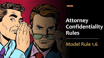Attorney Confidentiality Rules - Model Rule 1.6
