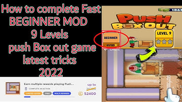 How to complete Fast BEGINNER MOD 9 Level push Box out game latest tricks 2022