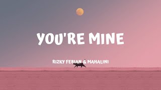 YOU'RE MINE - Rizky Febian & Mahalini (lirik video)