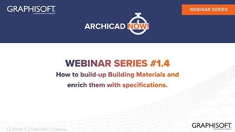 ARCHICADNOW! Webinar Series 1, Ep. 4 - Creating Building Materials and adding/extracting data