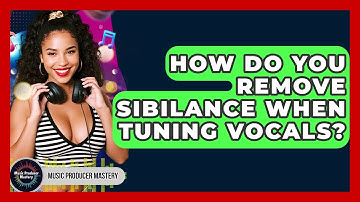 How Do You Remove Sibilance When Tuning Vocals? - Music Producer Mastery