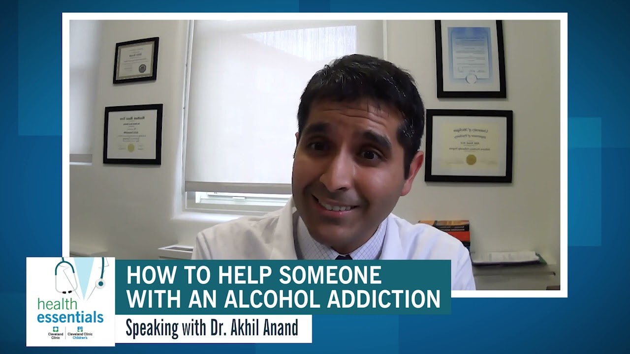How to Help Someone with an Alcohol Addiction   Akhil Anand, MD