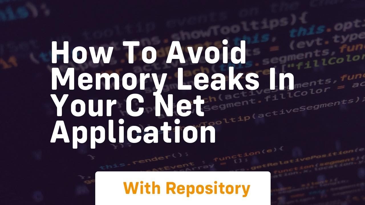 how to avoid memory leaks in your c net application - YouTube