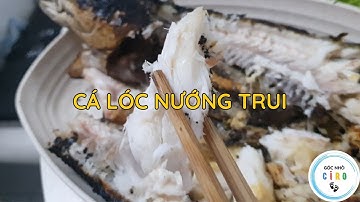 Cách làm Cá Lóc Nướng Trui: Thơm Ngon Đậm Vị! Bếp nhà Ciro tập 13
