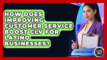 How Does Improving Customer Service Boost CLV For Latino Businesses? - Latino Start Up Space