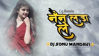 Nain Lada Le Cg Remix Dj Song 2023 DJ Sonu Mandavi