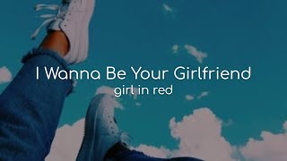 I Wanna Be Your Girlfriend - girl in red (lyrics)
