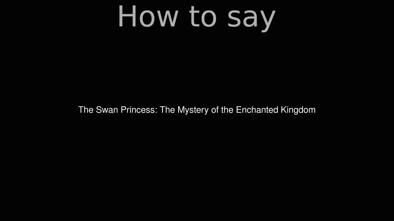 How to Pronounce correctly The Swan Princess The Mystery of the