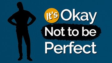 The Perfection Syndrome: Is it OK NOT to be Perfect?