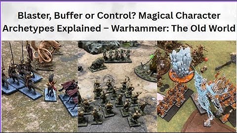 Blaster, Buffer or Control? Magical Character Archetypes EXPLAINED - Warhammer: The Old World