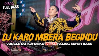 DJ KARO MBERA BEGINDU TERBARU FULL BASS 2023 !! JUNGLE DUTCH DISKO VIRAL PALING ENAK SEDUNIA