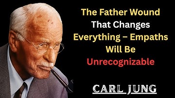 “Why Healing The Father Wound Turns an Empath into Someone Unrecognizable _ Carl Jung”