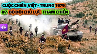 Chiến tranh Biên giới Việt Trung 1979 | Tập 7: BỘ ĐỘI CHỦ LỰC tham chiến