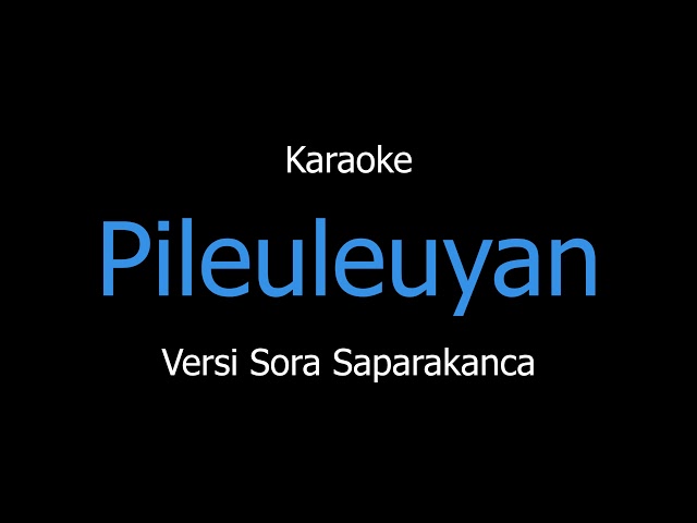 Karaoke Pileuleuyan Versi Sora Saparakanca class=