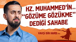 Hz Muhammedin Sav Gözüme Gözükme Dediği Sahabe - Vahşi Bin Harb Mehmet Yıldız 