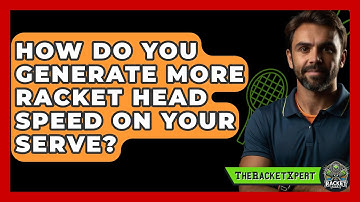 How Do You Generate More Racket Head Speed On Your Serve? - The Racket Xpert