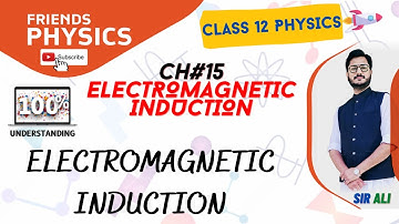 ELECTROMAGNETIC INDUCTION | CHAPTER 15 | ELECTROMAGNETIC INDUCTION | CLASS 12 PHYSICS