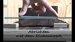 Abrichten mit Dickenhobel?