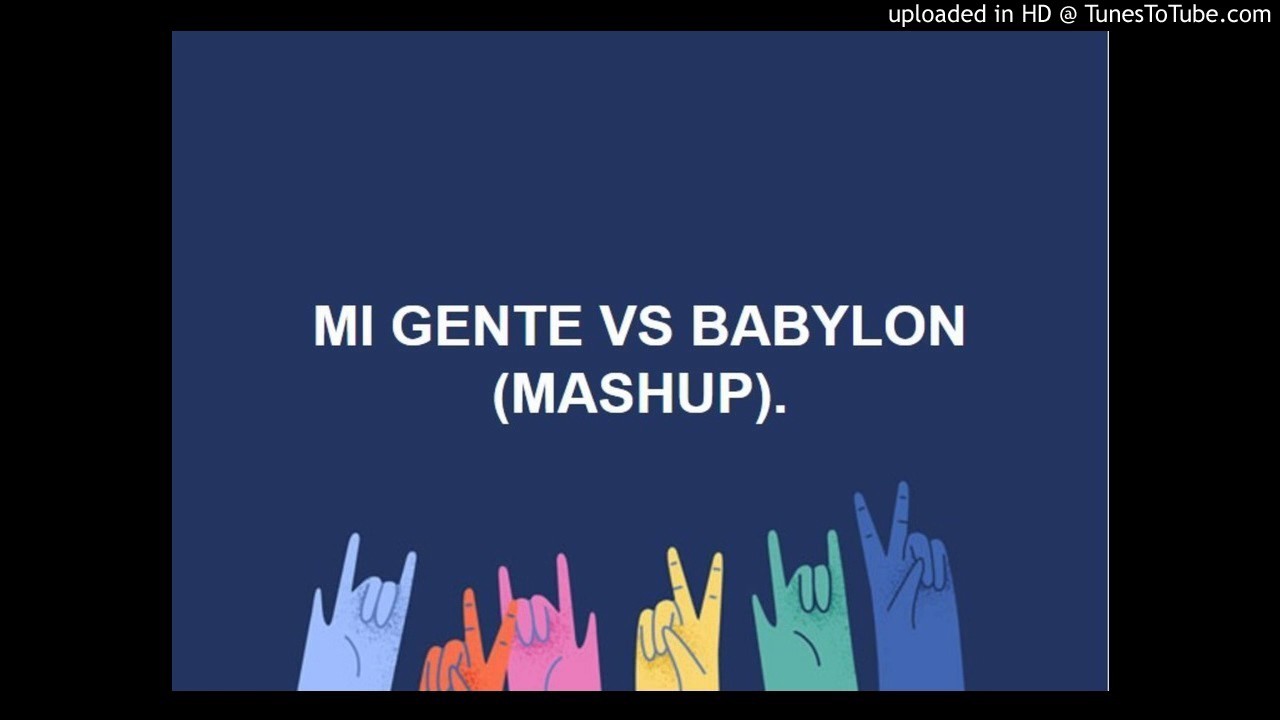 Mashup mi gente vs babylon