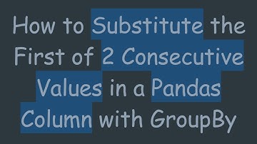 How to Substitute the First of 2 Consecutive Values in a Pandas Column with GroupBy