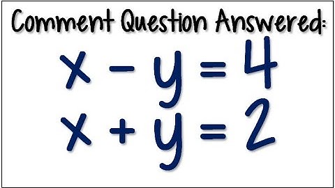 Using Elimination to Solve a System of Equations x - y = 4 & x + y = 2