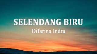 Difarina Indra - Selendang Biru (Lirik Lagu)