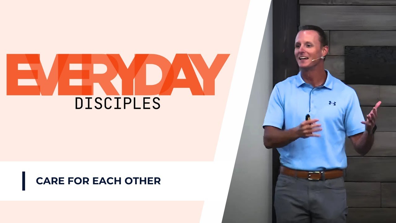 Care For Each Other // Everyday Disciples Series // Eric Gray