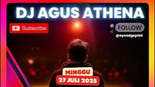 DJ AGUS TERBARU MINGGU 27 JULI 2025 FULL BASS ATHENA BANJARMASIN