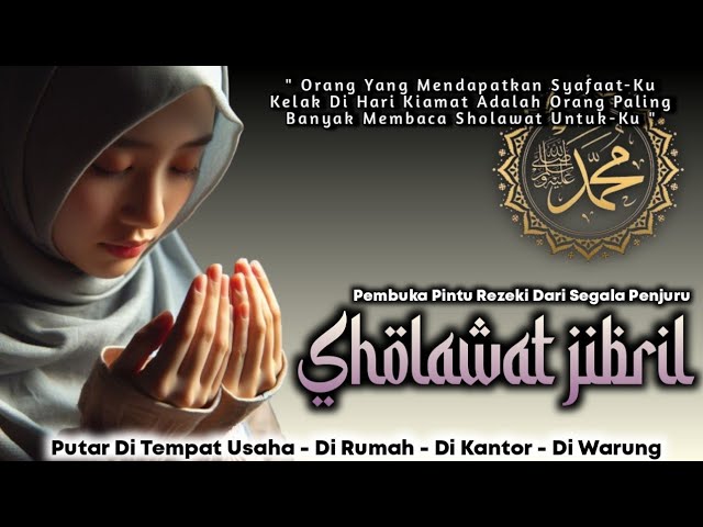 SHOLAWAT PEMBUKA SEMUA KEBERKAHAN - SHOLAWAT JIBRIL PENARIK REZEKI PALING MUSTAJAB - SHOLAWAT NABI class=