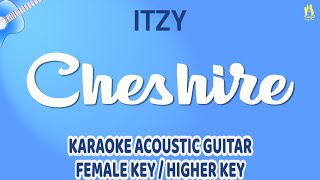 Acoustic Guitar Karaoke (Higher Key/Female Key) | ITZY - Cheshire