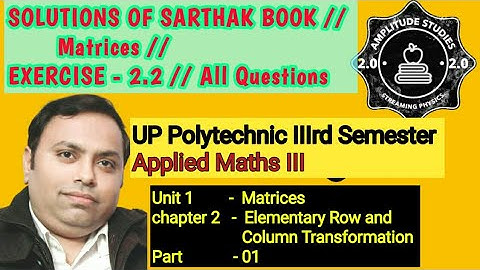 Exercise 2.2 // All Questions // Solution of sarthak book //Applied Maths iii// Matrices // Part 01