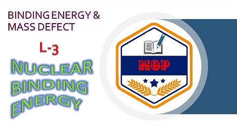 L-3 | BINDING ENERGY & MASS DEFECT | NUCLEAR BINDING ENERGY | B.Sc 3rd Year | NUCLEAR PHYSICS