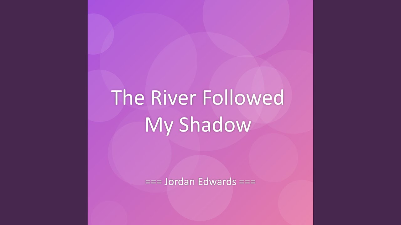 The River Followed My Shadow