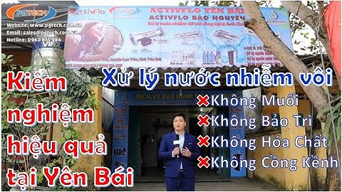 Kiểm nghiệm hiệu quả Thiết bị xử lý nước đá vôi (nước cứng) ActivFlo tại Yên Bái