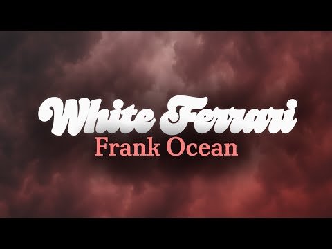 White Ferrari - Frank Ocean (Lyrics)